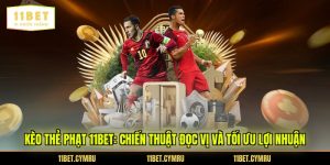Kèo Thẻ Phạt 11BET: Chiến Thuật Đọc Vị Và Tối Ưu Lợi Nhuận