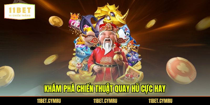 Khám phá chiến thuật quay hũ cực hay