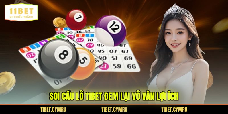 Soi cầu lô 11BET đem lại vô vàn lợi ích