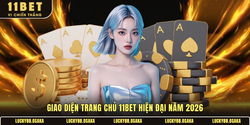 Giao diện trang chủ 11BET hiện đại năm 2026